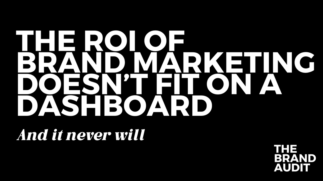 The ROI of Brand Marketing Doesn’t Fit on a Dashboard